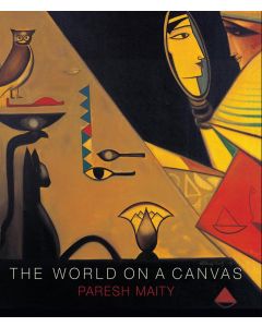 THE WORLD ON A CANVAS : A VISUAL VOYAGE : PARESH MAITY 